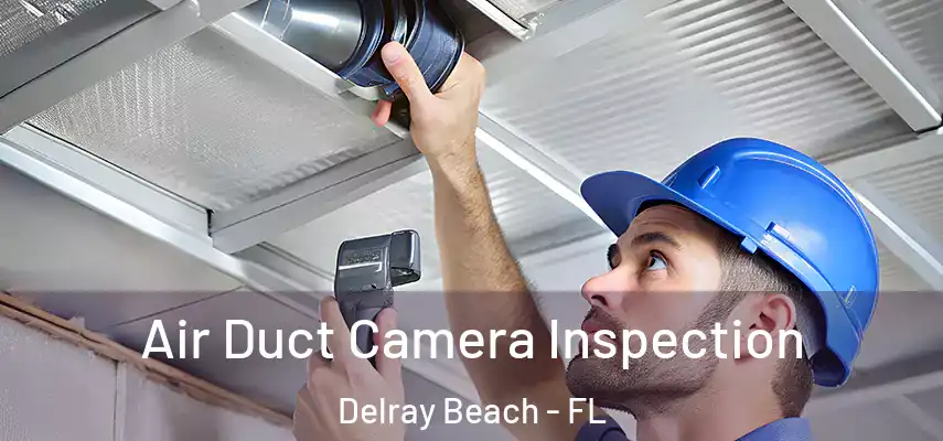  Air Duct Camera Inspection Delray Beach - FL