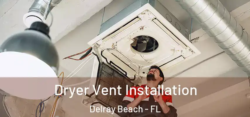  Dryer Vent Installation Delray Beach - FL