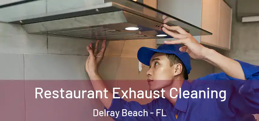  Restaurant Exhaust Cleaning Delray Beach - FL