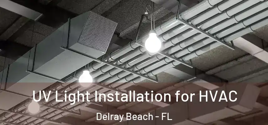  UV Light Installation for HVAC Delray Beach - FL
